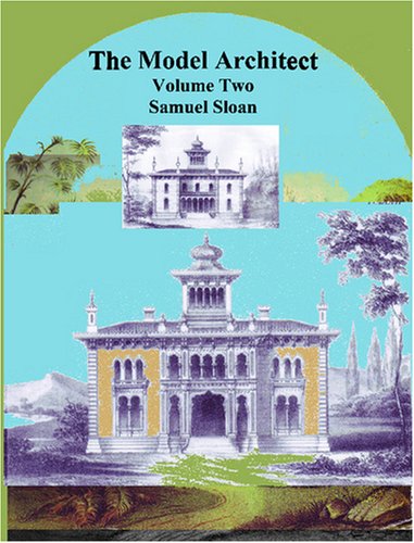 The Model Architect: A Series of Original Designs for Cottages, Villas, Suburban Residences, Etc. - Click to Buy
