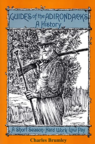 Guides Of The Adirondacks: A History, A Short Season, Hard Work, Low Pay - Click to Buy