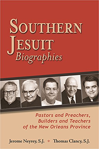 Southern Jesuit Biographies: Pastors and Preachers, Builders and Teachers of the New Orleans Province - Click to Buy