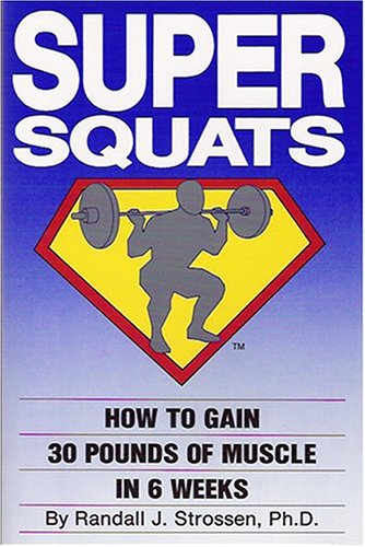 Super Squats: How to Gain 30 Pounds of Muscle in 6 Weeks - Click to Buy