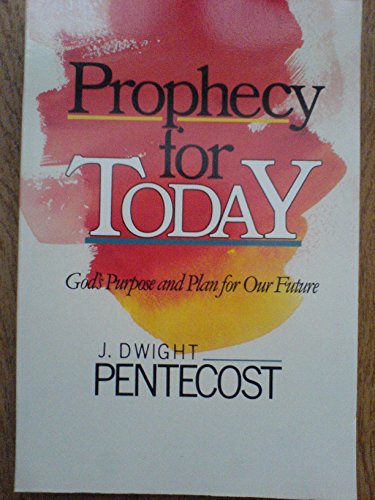 Prophecy for Today: God's Purpose and Plan for Our Future - Click to Buy