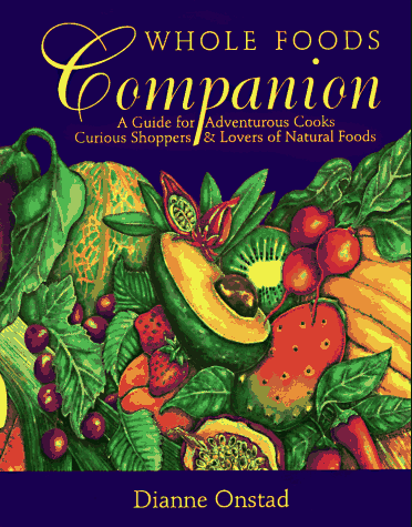 Whole Foods Companion: A Guide for Adventurous Cooks, Curious Shoppers, & Lovers of Natural Foods - Click to Buy