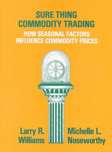Sure Thing Commodity Trading: How Seasonal Factors Influence Commodity Prices - Click to Buy