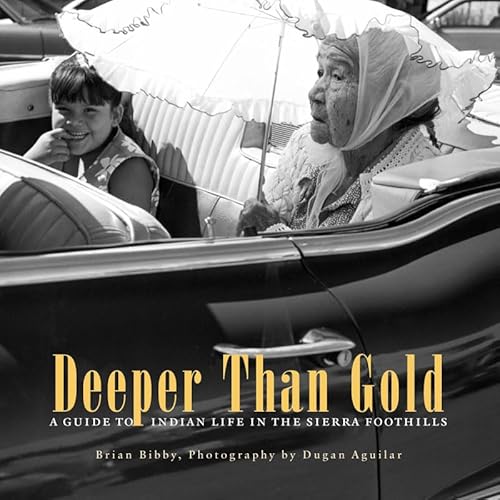 Deeper Than Gold: A Guide to Indian Life in the Sierra Foothills - Click to Buy