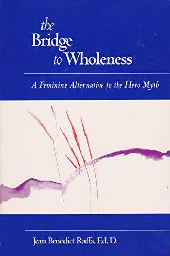 The Bridge to Wholeness: A Feminine Alternative to the Hero Myth - Click to Buy