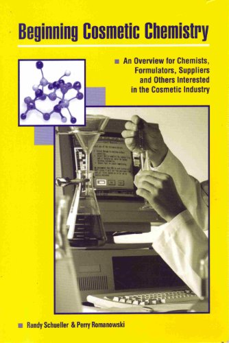 Beginning Cosmetic Chemistry: An Overview for Chemists, Formualtors, Suppliers and Others Interested in the Cosmetic Industry - Click to Buy