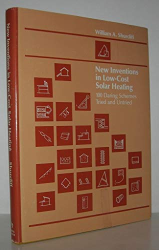 New Inventions in Low Cost Solar Heating: 100 Daring Schemes Tried and Untried - Click to Buy
