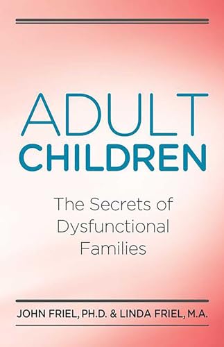 Adult Children Secrets of Dysfunctional Families: The Secrets of Dysfunctional Families