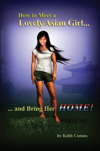 How to Meet a Lovely Asian Girl: ... And Bring Her HOME!