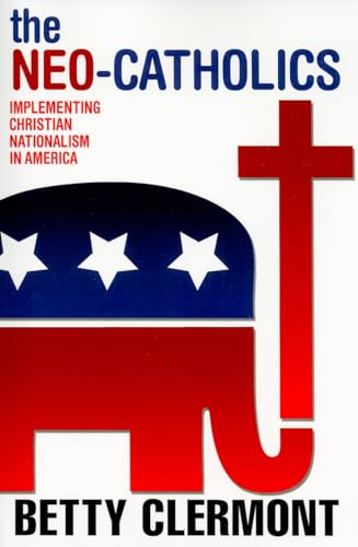 The Neo-Catholics: Implementing Christian Nationalism in America - Click to Buy