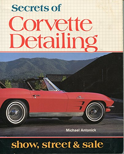 Secrets of Corvette Detailing: Show, Street and Sale - Click to Buy
