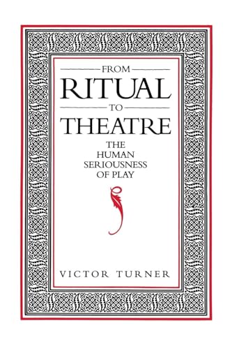 From Ritual to Theatre: The Human Seriousness of Play (Performance Studies)