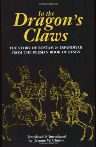 In the Dragon's Claws: The Story of Rostam and Esfandiyar from the Persian Book of Kings