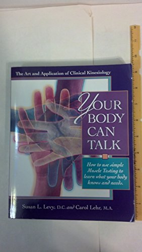 Your Body Can Talk: How to Use Simple Muscle Testing to Learn What Your Body Knows and Needs : The Art and Application of Clinical Kinesiology - Click to Buy