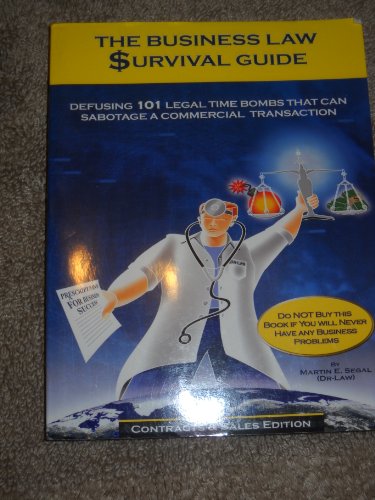 The Business Law Survival Guide: Defusing 101 Legal Time Bombs That Can Sabotage A Commercial Transaction - Click to Buy