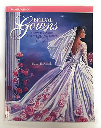 Bridal Gowns: How to Make the Wedding Dress of Your Dreams
