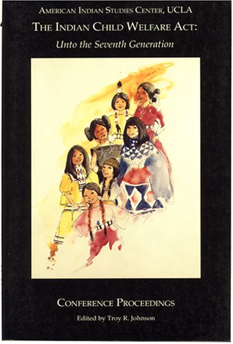 Indian Child Welfare Act: Unto the Seventh Generations, Conference Proceedings - Click to Buy