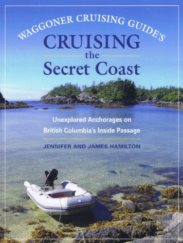 Waggoner Cruising Guide's Cruising the Secret Coast: Unexplored Anchorages on British Columbia's Inside Passage - Click to Buy
