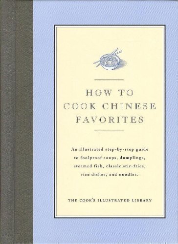 How to Cook Chinese Favorites: An Illustrated Step-By-Step Guide to Foolproof Soups, Dumplings, Steamed Fish, Classic Stir-Fries, Rice Dishes, & Noodles (Cook's Illustrated Library) - Click to Buy