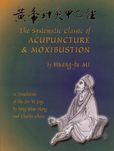 The Systematic Classic of Acupuncture and Moxibustion: Huang-Ti Chen Chiu Chia I Ching (Jia Yi Jing) - Click to Buy