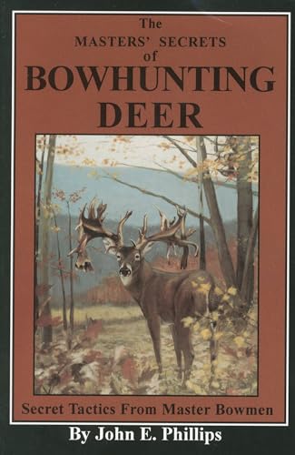 The Masters' Secrets of Bowhunting Deer: Secret Tactics from Master Bowmen Book 3 - Click to Buy