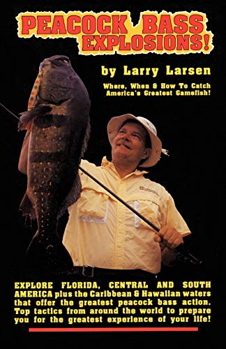Peacock Bass Explosions!: Where, When and How to Catch America's Greatest Gamefish