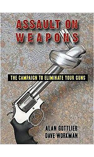 Assault on Weapons: The Campaign to Eliminate Your Guns - Click to Buy