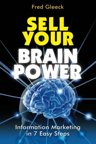 Sell Your Brain Power: Information Marketing in 7 Easy Steps - Click to Buy