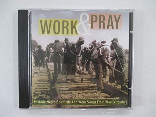 WORK AND PRAY: HISTORIC NEGRO SPIRITUALS AND WORK SONGS FROM WEST VIRGINIA