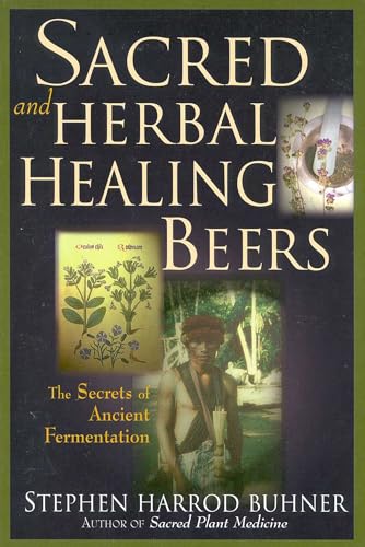 Sacred and Herbal Healing Beers: The Secrets of Ancient Fermentation - Click to Buy