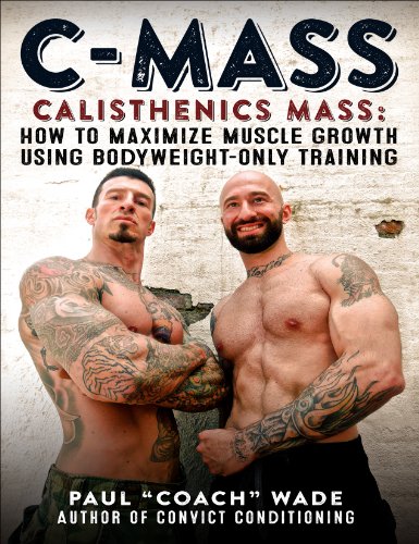 C-Mass Calisthenics Mass: How to Maximize Muscle Growth Using Bodyweight-Only Training - Click to Buy