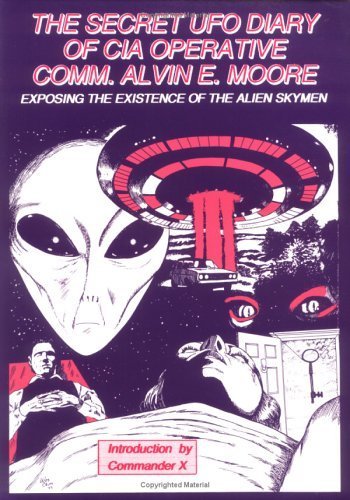 The Secret Ufo Diary of CIA Operative Comm. Alvin E. Moore: Exposing the Existence of the Alien Skymen - Click to Buy