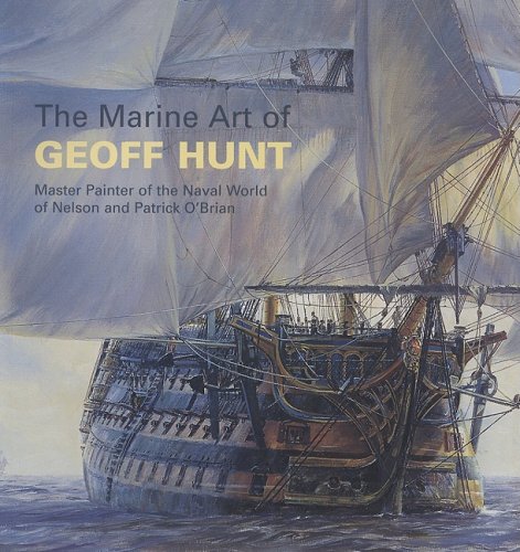 The Marine Art of Geoff Hunt: Master Painter of the Naval World of Nelson and Patrick O'brian - Click to Buy