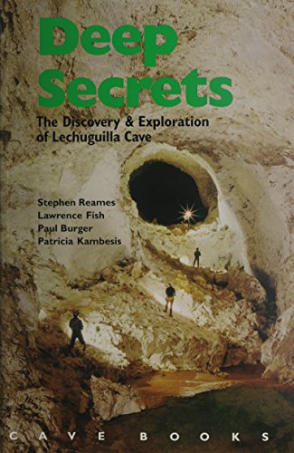 Deep Secrets: The Discovery and Exploration of Lechuguilla Cave