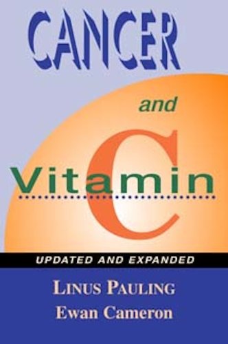 Cancer and Vitamin C: A Discussion of the Nature, Causes, Prevention, and Treatment of Cancer With Special Reference to the Value of Vitamin C, Updated and Expanded - Click to Buy