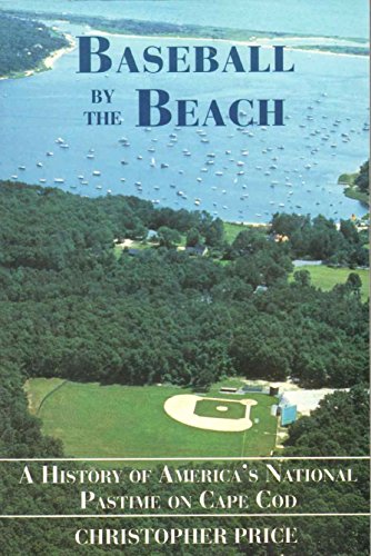 Baseball by the Beach: A History of America's National Pastime on Cape Cod - Click to Buy