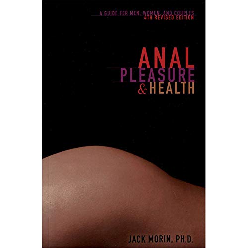 Anal Pleasure & Health: A Guide for Men, Women and Couples - Click to Buy