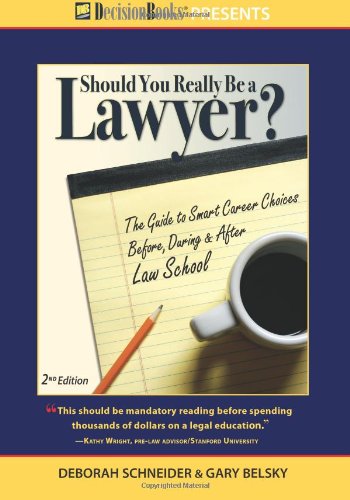 Should You Really Be a Lawyer?: The 2013 Guide to Smart Career Choices Before, During & After Law School - Click to Buy