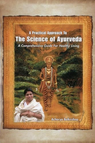 A Practical Approach to the Science of Ayurveda: A Comprehensive Guide for Healthy Living - Click to Buy