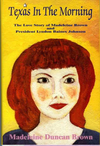 Texas in the Morning: The Love Story of Madeleine Brown and President Lyndon Baines Johnson - Click to Buy