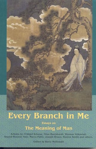 Every Branch in Me: Essays on the Meaning of Man (Library of Perennial Philosophy) - Click to Buy