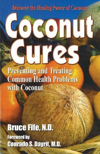 Coconut Cures: Preventing and Treating Common Health Problems with Coconut - Click to Buy