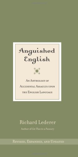 Anguished English: An Anthology of Accidental Assaults upon the English Language - Click to Buy