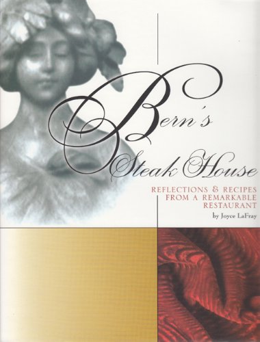 Bern's Steak House: Reflections & Recipes from a Remarkable Restaurant - Click to Buy