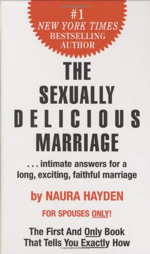 The Sexually Delicious Marriage: Intimate Answers for a Long, Exciting, Faithful, Marriage - Click to Buy