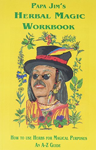 Papa Jim's Herbal Magic Workbook: How to Use Herbs for Magical Purposes - an A-Z Guide - Click to Buy