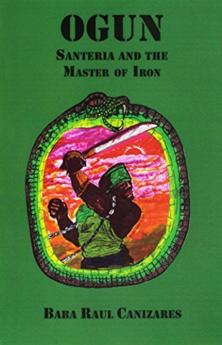 Ogun; Santeria and the Master of Iron by Raul Canizares Paperback - Click to Buy