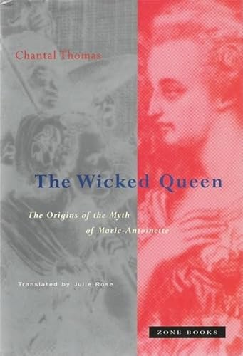 The Wicked Queen: The Origins of the Myth of Marie-Antoinette (Zone Books) - Click to Buy