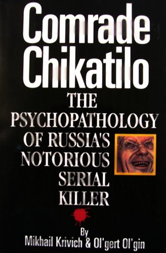 Comrade Chikatilo: The Psychopathology of Russia's Notorious Serial Killer - Click to Buy