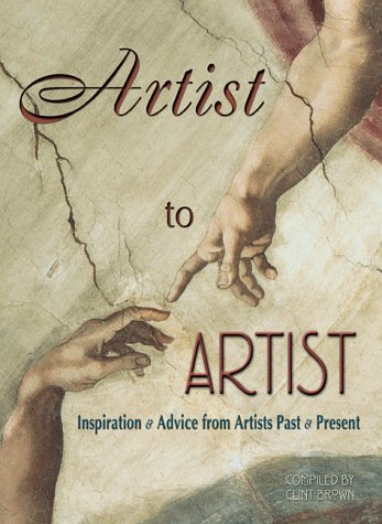 Artist to Artist: Inspiration and Advise from Visual Artists Past and Present